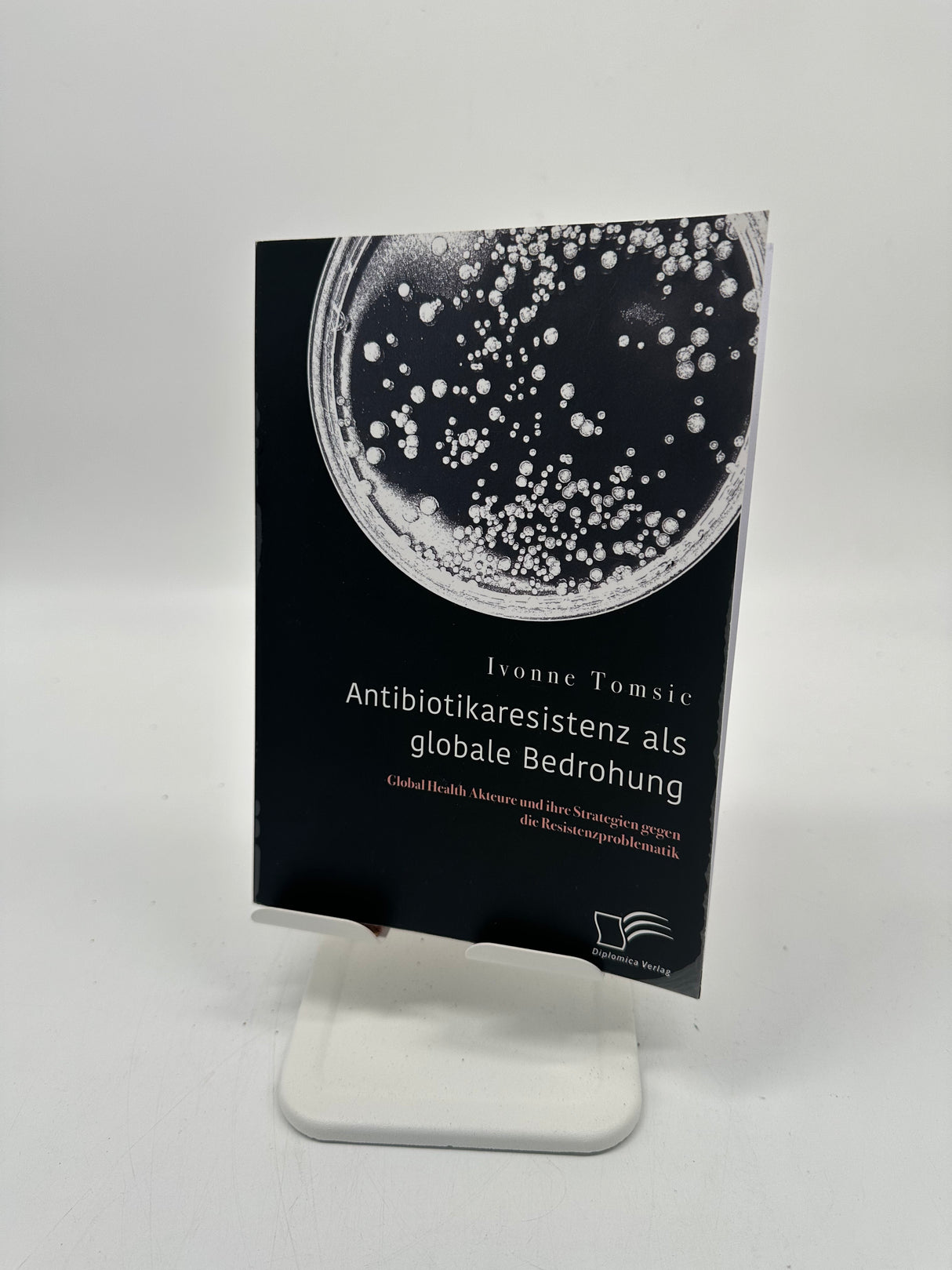 🎓 Antibiotikaresistenz als globale Bedrohung. Global Health Akteure und ihre Strategien gegen die Resistenzproblematik